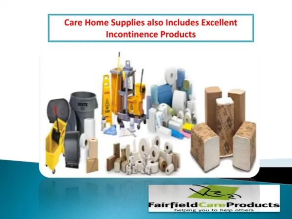 Care Home Supplies also Includes Excellent Incontinence Products