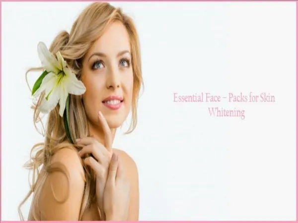 Advanced dermatology reviews: essential face – packs for skin whitening
