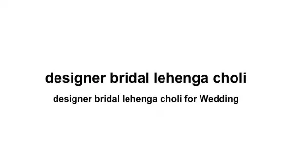 designer bridal lehenga choli for Wedding