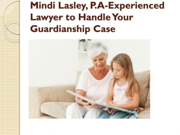 Mindi Lasley, P.A-Experienced Lawyer to Handle Your Guardianship Case
