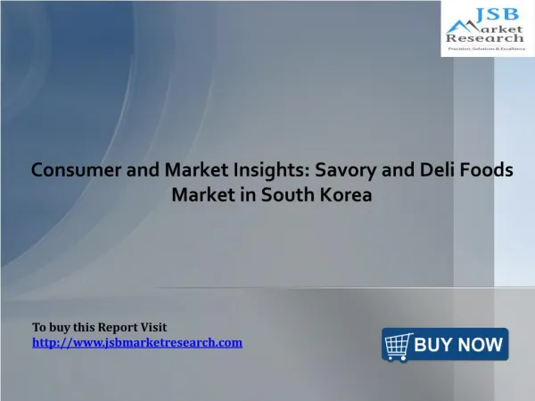 Consumer and Market Insights: Savory and Deli Foods Market in South Korea: JSBMarketResearch