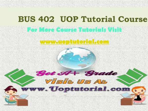 BUS 402 UOP Tutorial Course / Uoptutorial