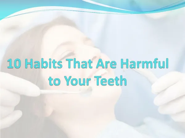 10 Habits That Are Harmful to Your Teeth