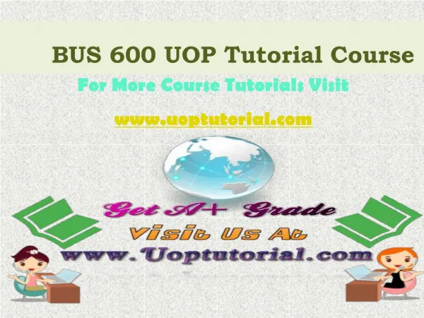 BUS 600 UOP Tutorial Course / Uoptutorial