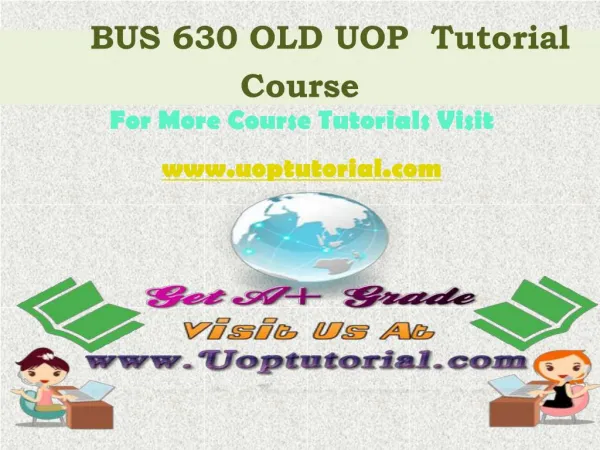 BUS 630 OLD UOP Tutorial Course / Uoptutorial