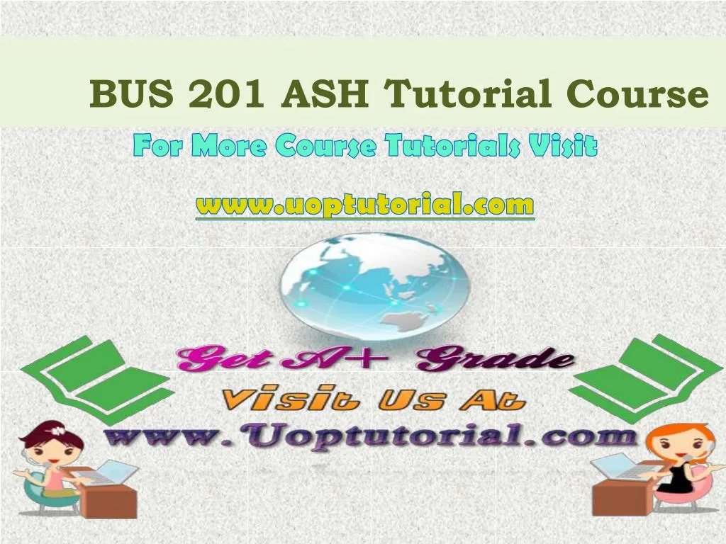 bus 201 ash tutorial course