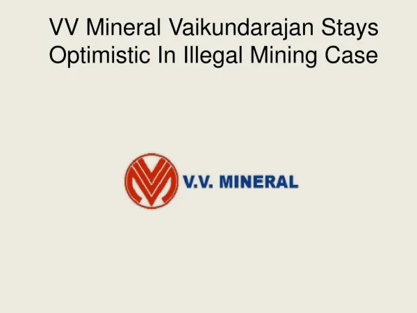 VV Mineral Vaikundarajan Stays Optimistic In Illegal Mining Case