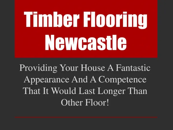 Timber Flooring Newcastle: Providing Your House A Fantastic Appearance And A Competence That It Would Last Longer Than O