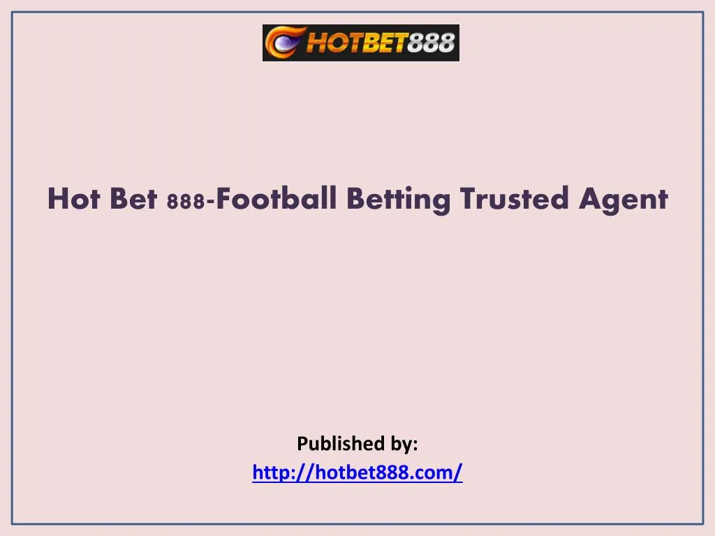 hot bet 888 football betting trusted agent published by http hotbet888 com