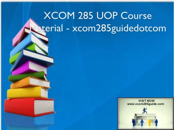 XCOM 285 UOP Course Material - xcom285guidedotcom