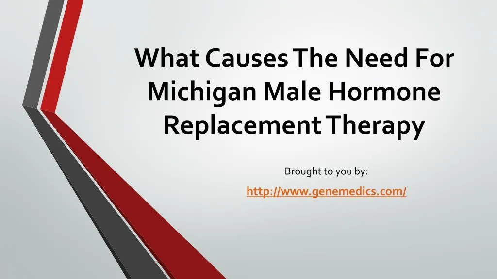 what causes the need for michigan male hormone replacement therapy