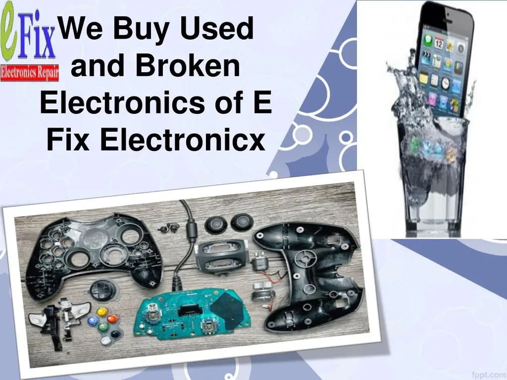 we buy used and broken electronics of e fix electronicx
