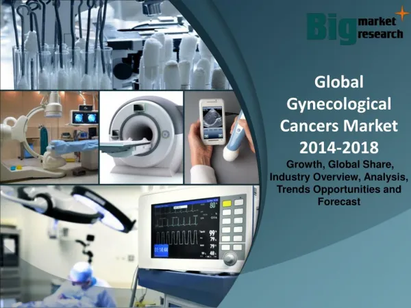 Global Gynecological Cancers Market 2014-2018 - Market Size, Trends, Growth & Forecast