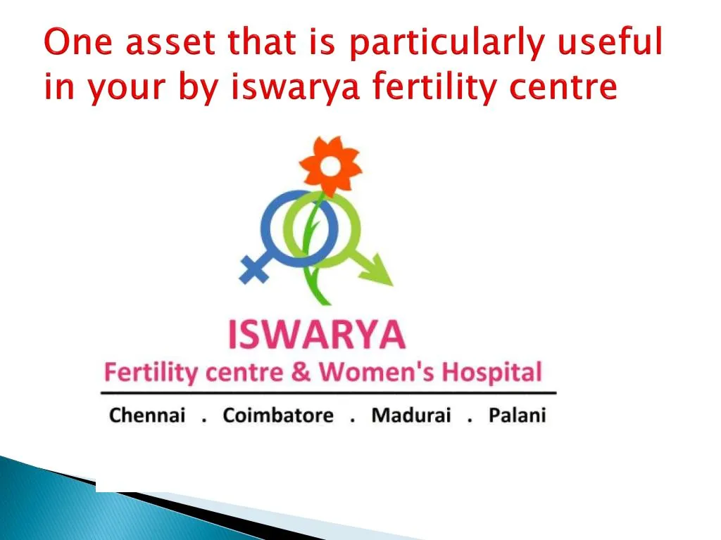 one asset that is particularly useful in your by iswarya fertility centre