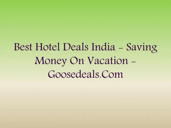 Best Hotel Deals India - Saving money on vacation - goosedeals.com