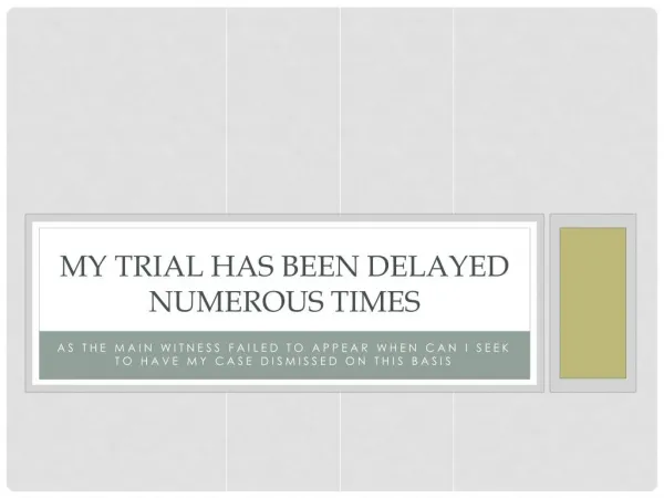 My Trial Has Been Postponed Numerous Times Because The Key Witness Did Not Show Up At What Point Can I Seek To Have My C