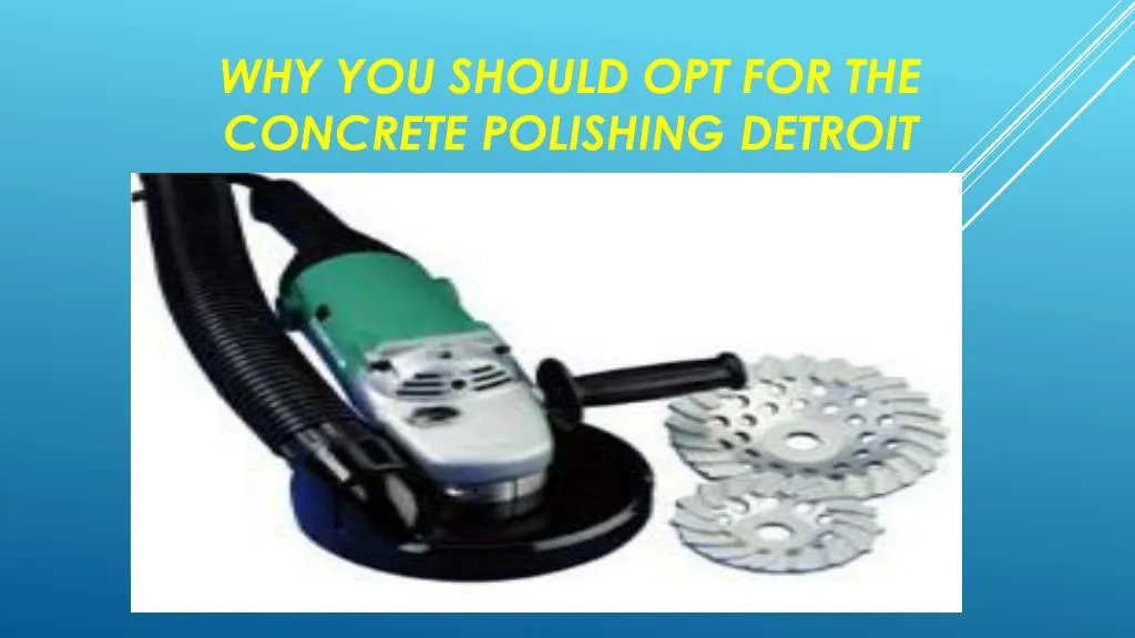 why you should opt for the concrete polishing detroit