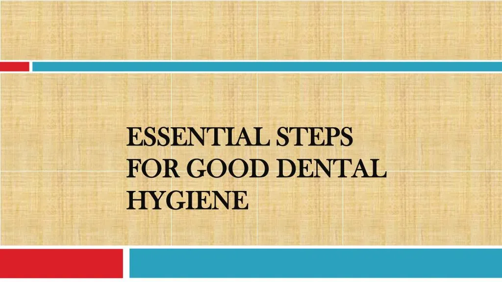 essential steps for good dental hygiene