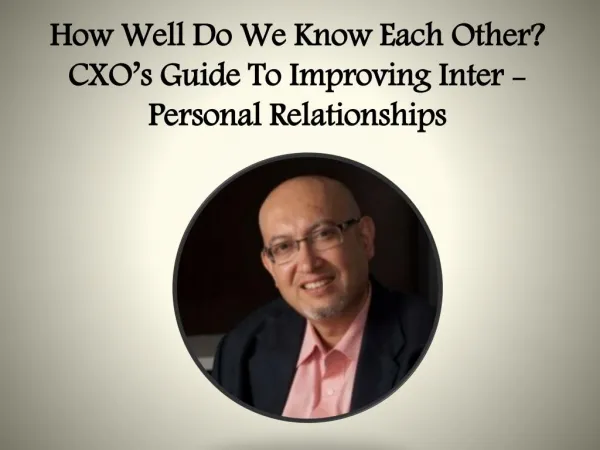 How Well Do We Know Each Other? CXO’s Guide To Improving Inter -Personal Relationships