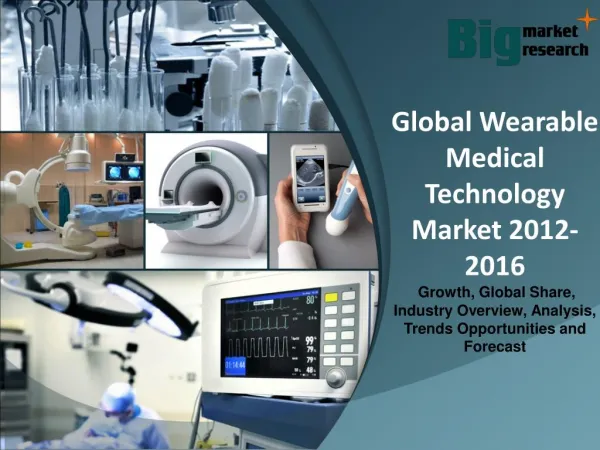 Global Wearable Medical Technology Market 2012-2016 - Market Trends, Size, Analysis and Forecast