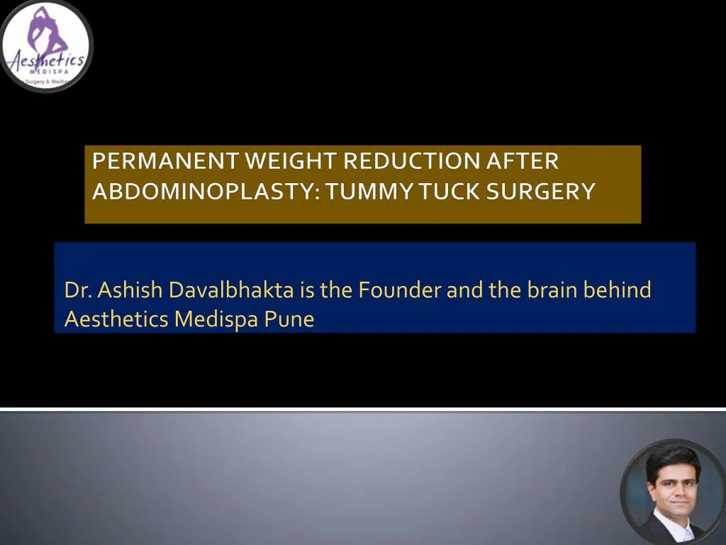 dr ashish davalbhakta is the founder and the brain behind aesthetics medispa pune