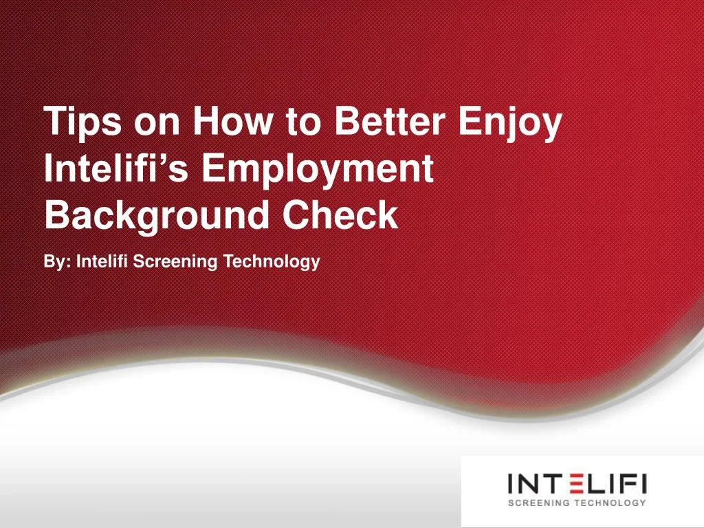tips on how to better enjoy intelifi s employment background check