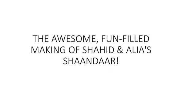 THE AWESOME, FUN-FILLED MAKING OF SHAHID & ALIA'S SHAANDAAR!