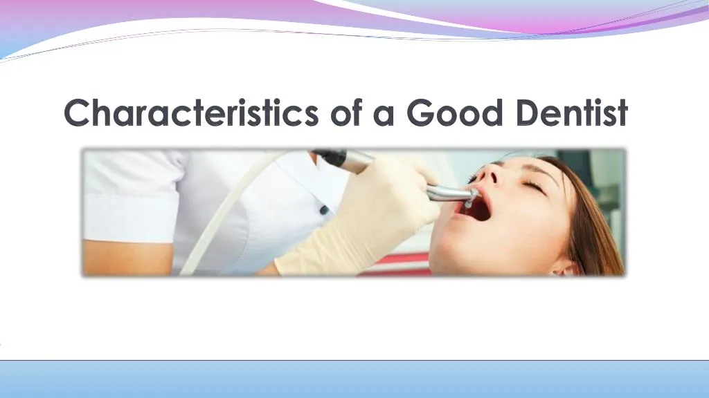 characteristics of a good dentist