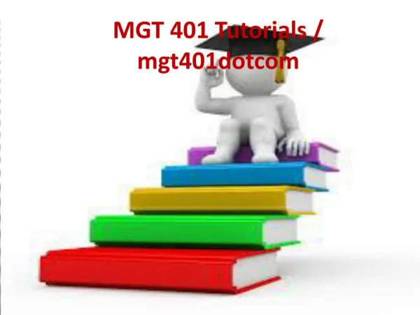 MGT 401 Tutorials / mgt401dotcom
