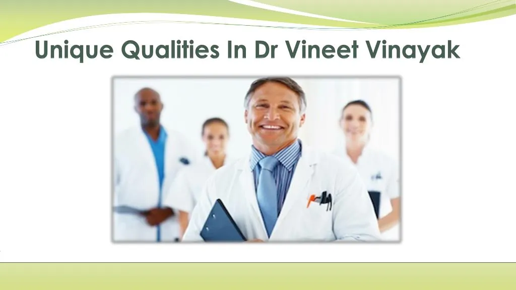 unique qualities in dr vineet vinayak