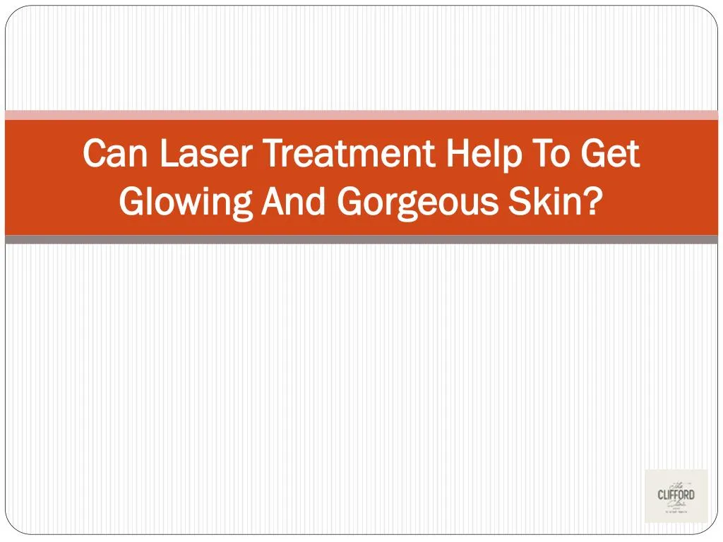 can laser treatment help to get glowing and gorgeous skin