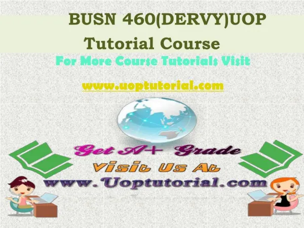 BUSN 460 DERVY Tutorial Course / Uoptutorial