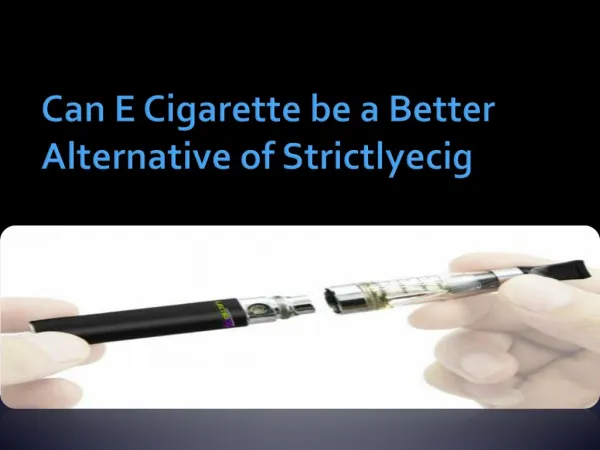 Can E Cigarette be a Better Alternative of Strictlyecig