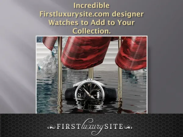 Incredible Firstluxurysite.com designer Watches to Add to Your Collection.