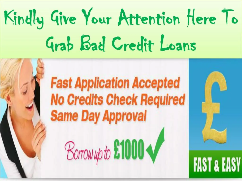 kindly give your attention here to grab bad credit loans