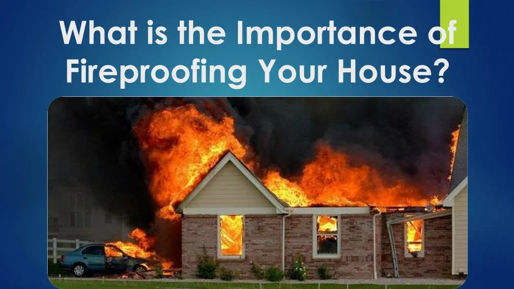 what is the importance of fireproofing your house