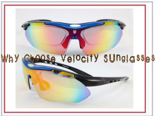 Why Choose Velocity Sunglasses