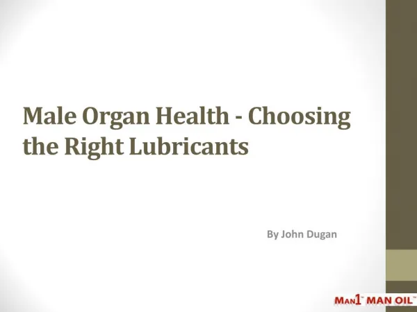 Male Organ Health - Choosing the Right Lubricants