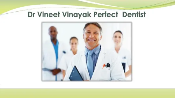 Dr Vineet Vinayak Perfect Dentist