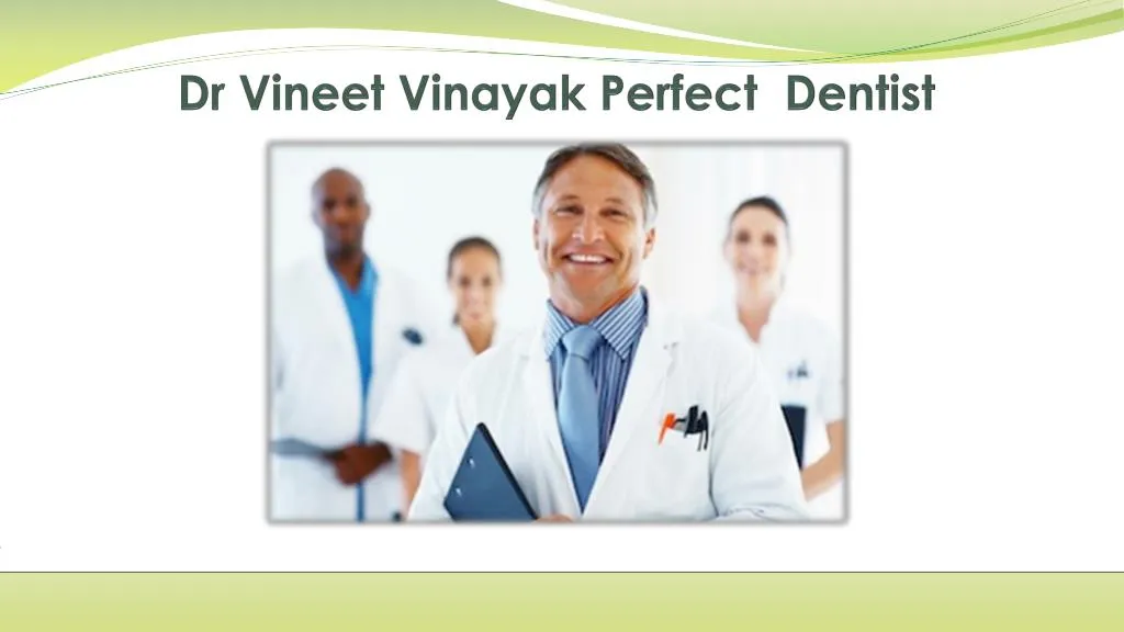 dr vineet vinayak perfect dentist