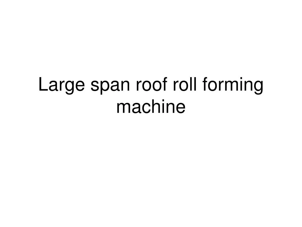 large span roof roll forming machine