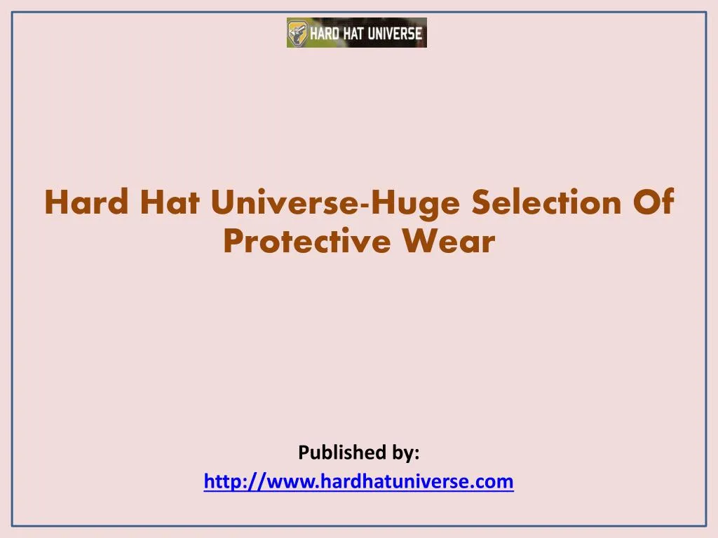 hard hat universe huge selection of protective wear published by http www hardhatuniverse com