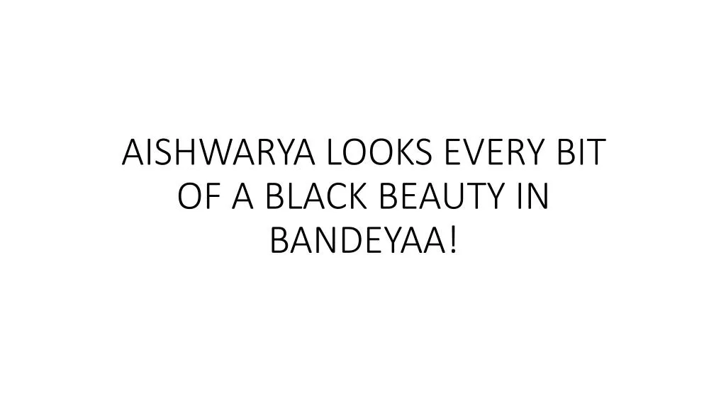 aishwarya looks every bit of a black beauty in bandeyaa