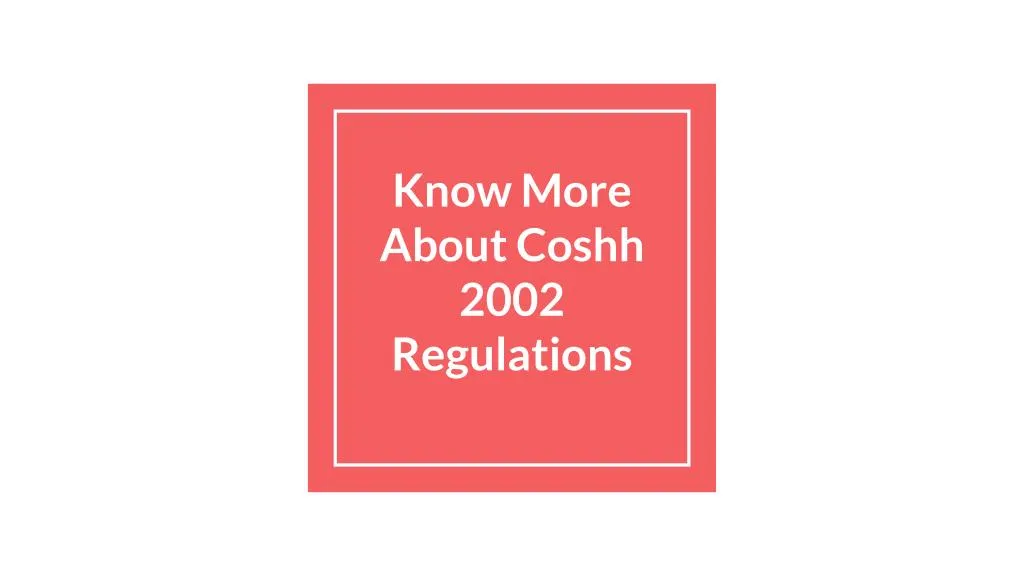 know more about coshh 2002 regulations