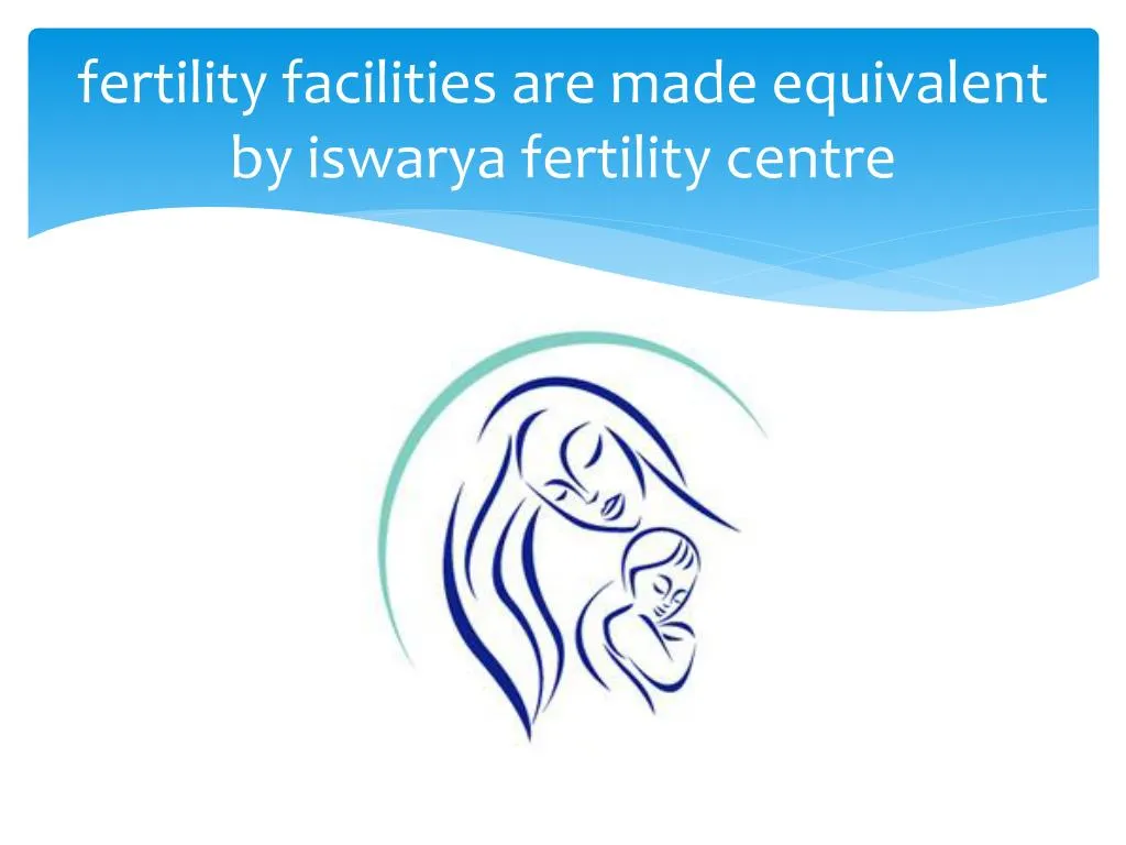 fertility facilities are made equivalent by iswarya fertility centre