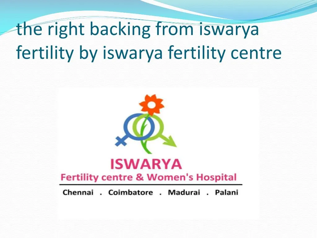 the right backing from iswarya fertility by iswarya fertility centre