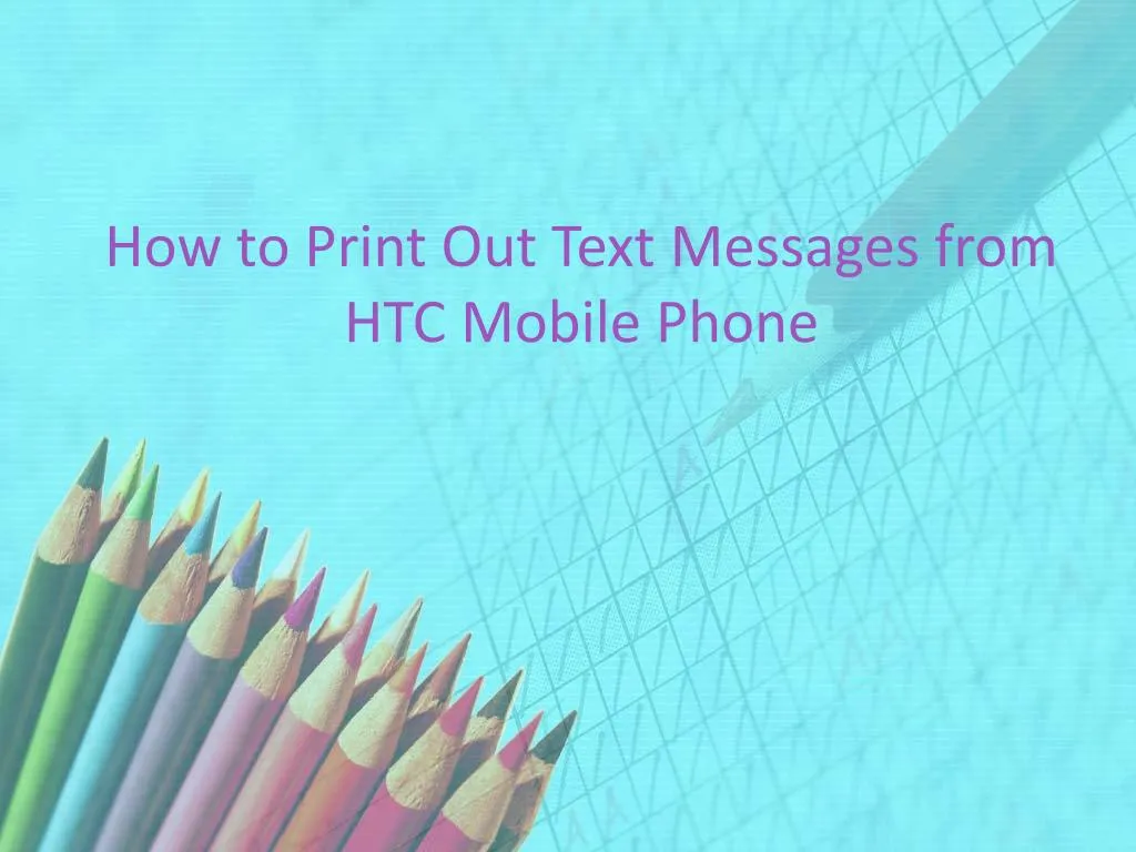 how to print out text messages from htc mobile phone