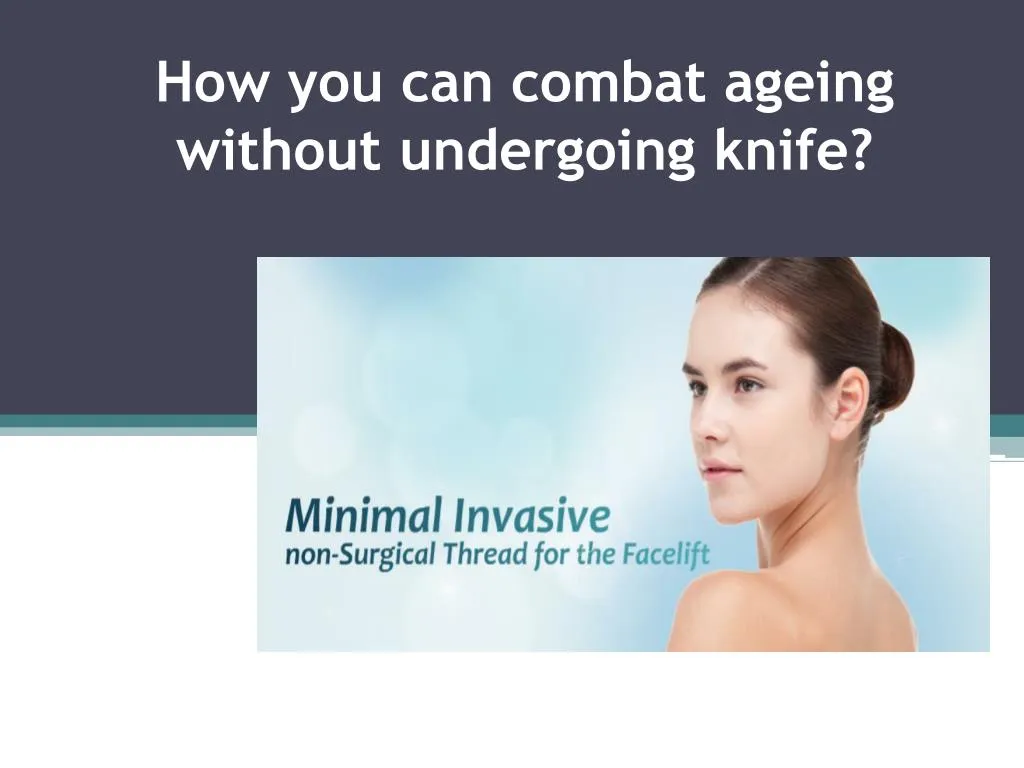 how you can combat ageing without undergoing knife