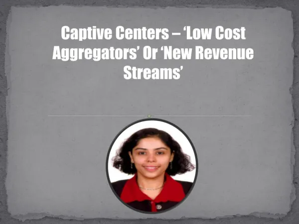 Captive Centers – ‘Low Cost Aggregators’ Or ‘New Revenue Streams’