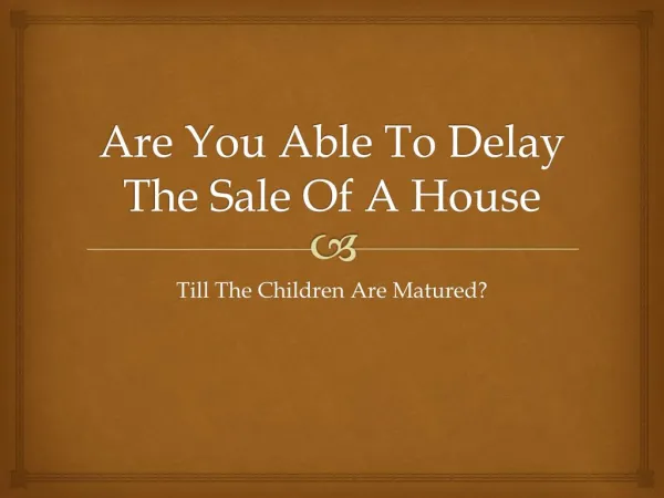 Is It Possible To Wait Till The Children Are Grown Before Selling The Home?